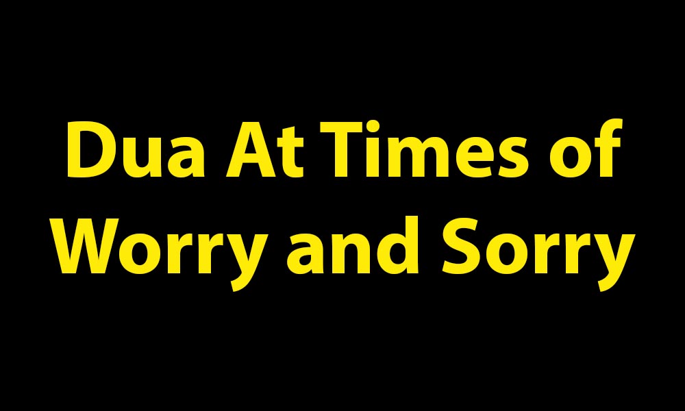 Dua At Times of Worry and Sorry