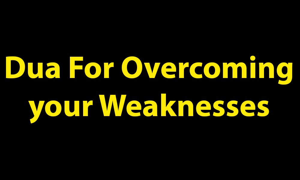 Dua For Overcoming your Weaknesses