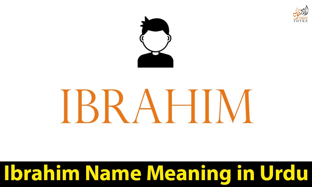 Ibrahim Name Meaning in Urdu